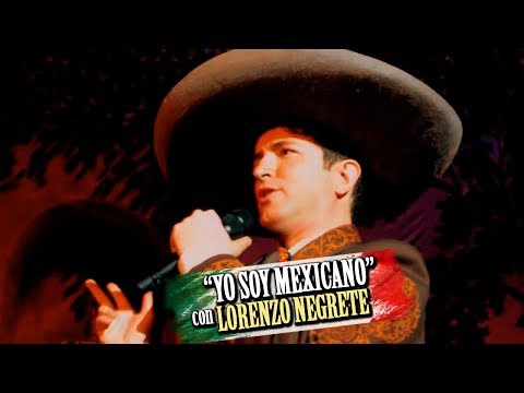 YO SOY MEXICANO - Lorenzo Negrete