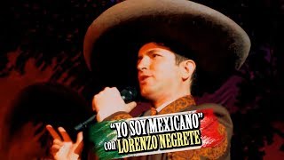 YO SOY MEXICANO - Lorenzo Negrete