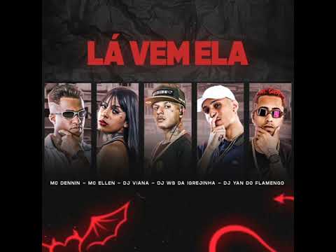 MTG - lá vem ela - DJ'S VIANA - WS DA IGREJINHA - Yan do flamengo -) part MC DENNIN & MC ELLEN