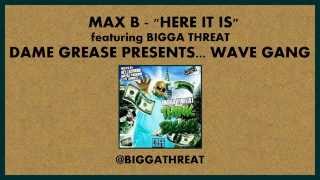 Max B - Here It Is feat. Bigga Threat