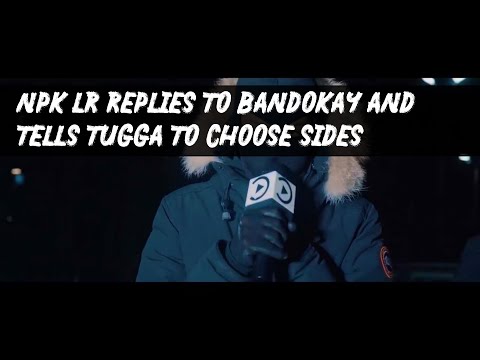 NPK lr replies to Bandokay and tells Tugga to choose sides