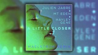 Julien Jabre & Mt. Eden feat. Hayley Gene - A Little Closer (Maelstrom Remix) [Cover Art]