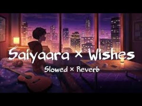 Saiyaara x Wishes (Slowed + Reverb) Mashup – Abdullah Faheem 2025
