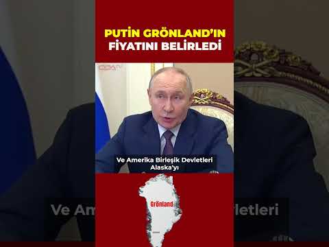 Vladimir Putin, ABD'nin topraklarına katmak istediği Grönland'ın fiyatını hesapladı