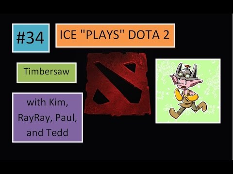 Ice Plays Dota 2 #34 - Drunk And Triggered (Timbersaw) - with Kim, RayRay, Paul, and Tedd