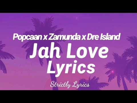 Popcaan x Zamunda x Dre Island - Jah Love Lyrics | Strictly Lyrics