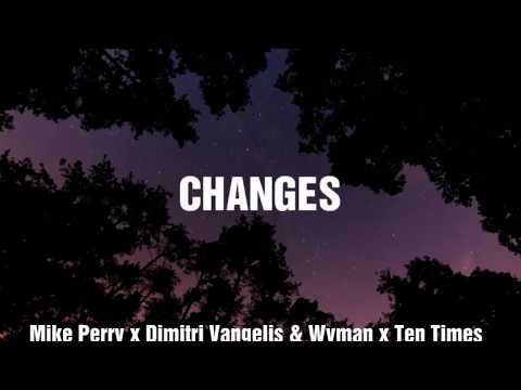 Mike Perry x Dimitri Vangelis & Wyman x Ten Times - CHANGES (Ft. The Companions)