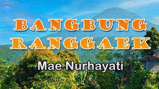 Download lagu Bangbung Ranggaek - Mae Nurhayati (lirik Lagu) Lagu Sunda, bangbung ranggaék tadi embung ayeuna daék mp3