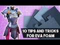 10 Tips and Tricks for EVA Foam!