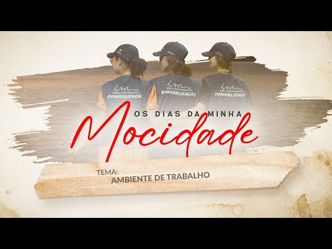 18/12/2025 - [Os dias da minha mocidade] - Igreja Cristã Maranata - "Ambiente de trabalho"