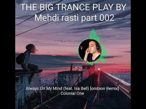 Always On My Mind (feat. Isa Bell) [orbion Remix]Colonial One @colonial_one  THE BIG TRANCE PLAY