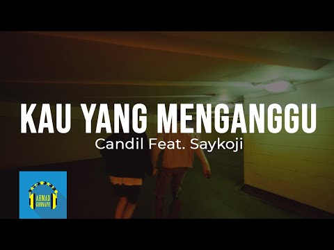 Candil Feat. Saykoji - Kau yang Menganggu (Video Lirik) #Candil #Saykoji #KauyangMenganggu