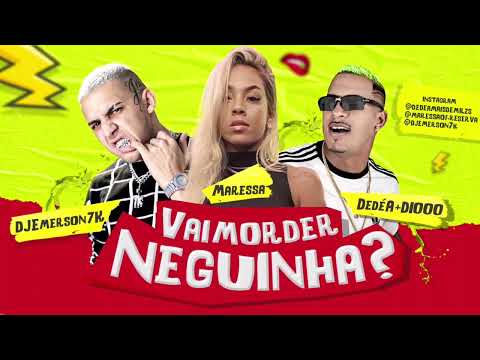 DEDÉ A+D1000, MARESSA OFICIAL & DJ 7K - VAI MORDER NEGUINHA?