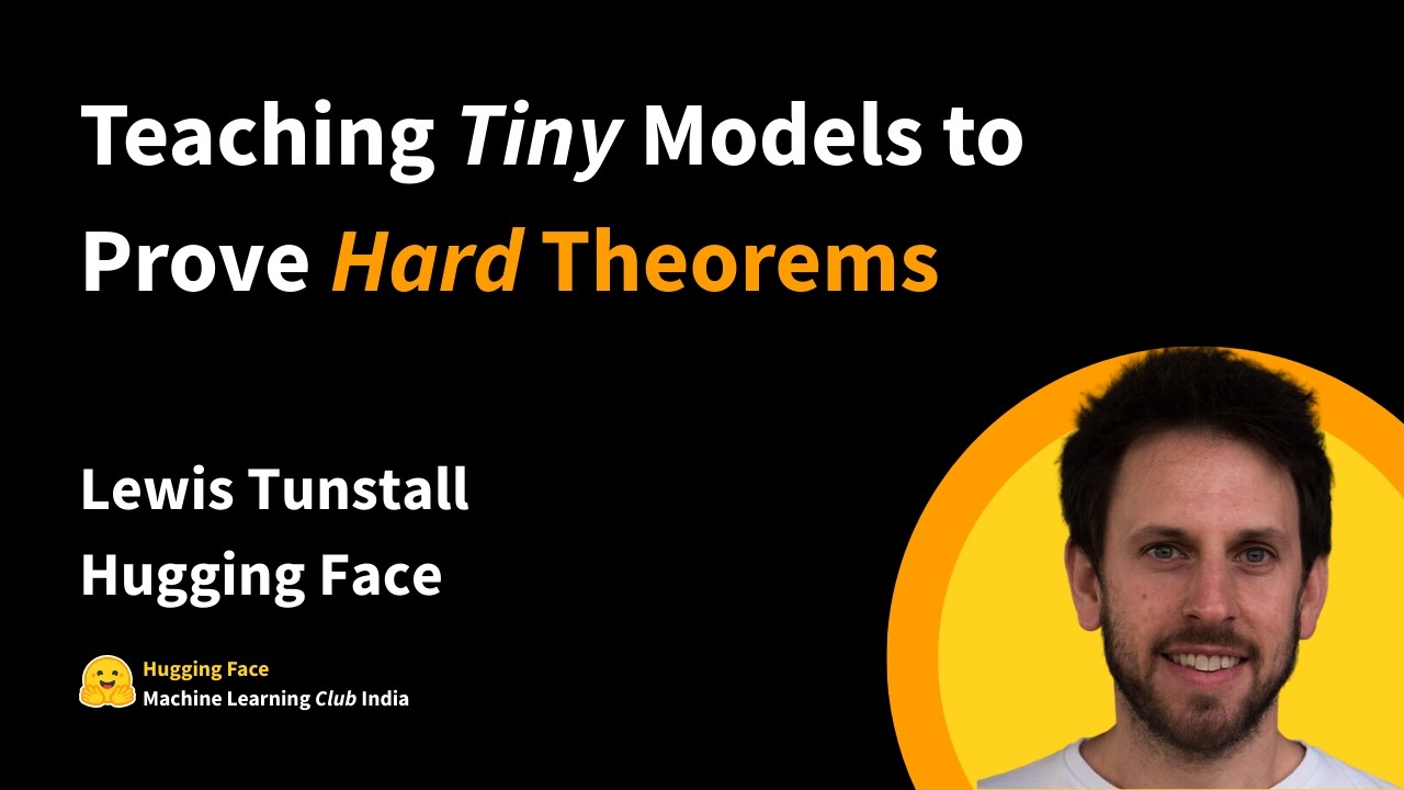 Teaching Tiny Models to Prove Hard Theorems | Lewis Tunstall | HF ML Club India EP1