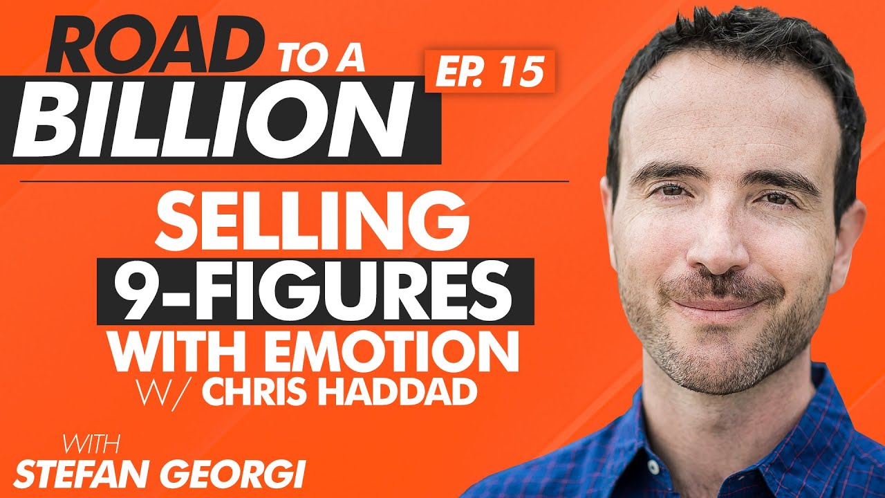 [RTB:E15] "Selling 9-Figures with Emotion (w/ Chris Haddad)" - Road to a Billion with Stefan Georgi