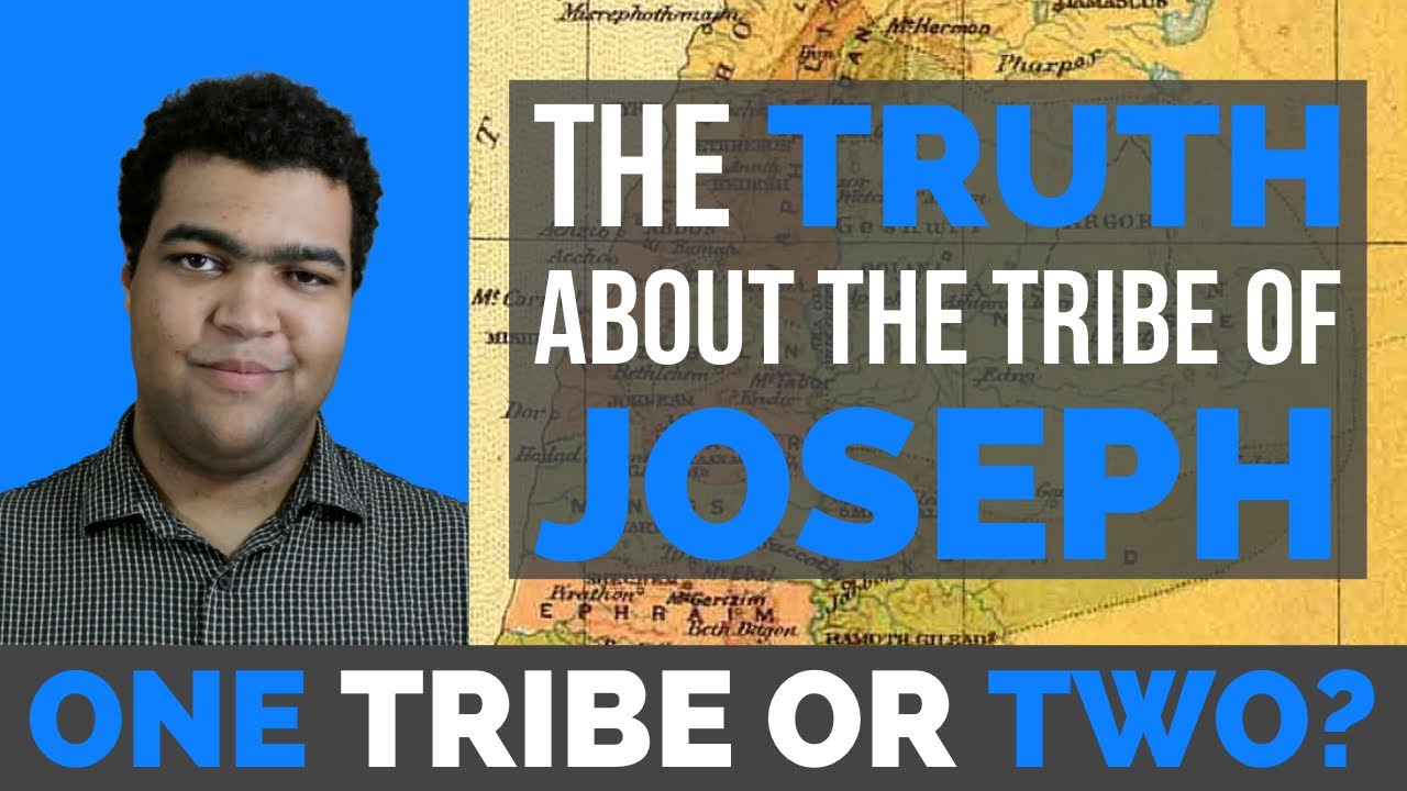The Tribe of Joseph, Ephraim and Manasseh Explained: One Tribe or Two?