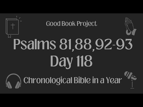 Chronological Bible in a Year 2023 - April 28, Day 118 - Psalms 81,88,92-93