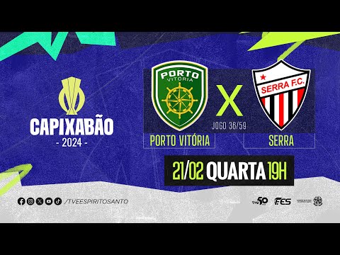 Capixabão Série A 2024 - Porto Vitória F.C. x Serra F.C. | 21/02/2024 | 19h
