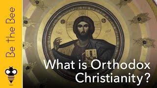 Be the Bee #61 | What is Orthodox Christianity?