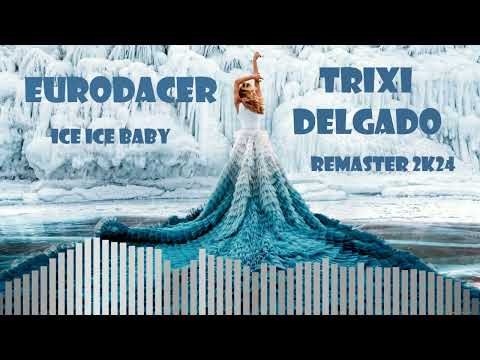 EuroDACER feat. Trixi Delgado - Ice Ice Baby 2k24 (Remaster)