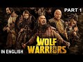 WOLF WARRIORS PART 1 New Movies Adventure Full Length Movies Hollywood Free