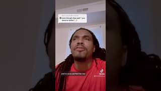 When a narcissist says YOU DESERVE BETTER they really mean it.  If you stay there will treat u worse