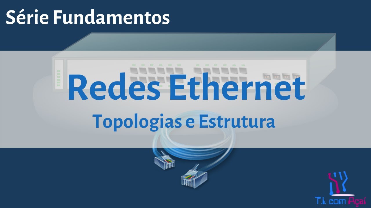 Redes Ethernet - Aula 01 - Série Fundamentos