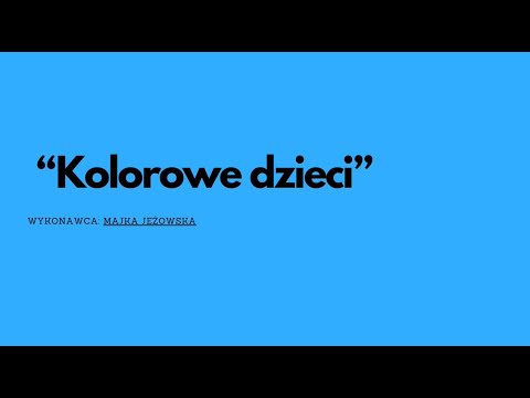 Kolorowe dzieci - Majka Jeżowska tekst