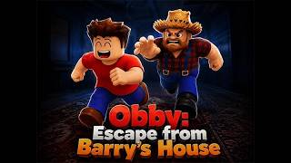 Obby Escape from Barry’s House 🏃‍♂️🚨
