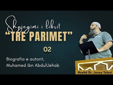 Tre Parimet#02 - Biografia e Autorit, Muhamed ibn AbdulUehab Hoxhë Dr. Junus Telezi #imam#education