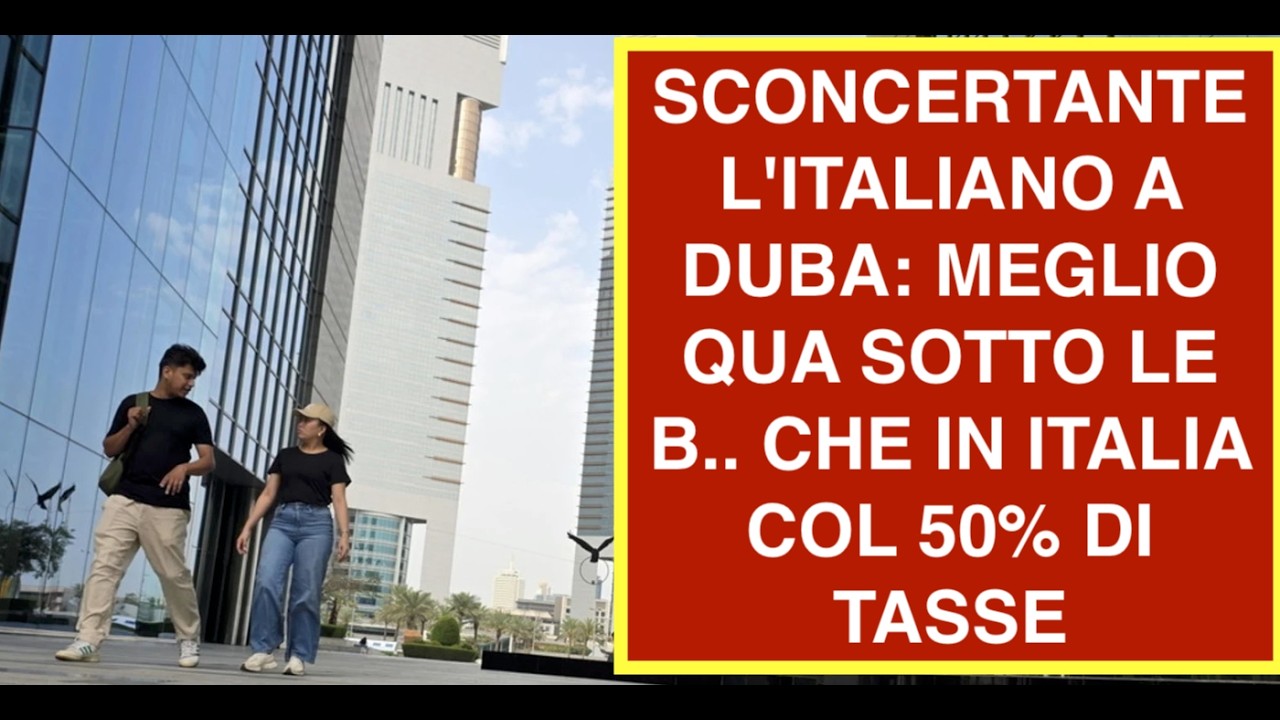 SCONCERTANTE L'ITALIANO A DUBA: MEGLIO QUA SOTTO LE B.. CHE IN ITALIA COL 50% DI TASSE