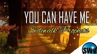 You Can Have Me - Sidewalks Prophets (With Lyrics)™HD