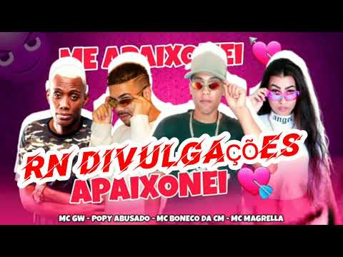 Mc Gw e Popy Abusado Mc Boneco Da Cm Feat Mc Magrela - Me Apaixonei 2021 RN DIVULGAÇÕES