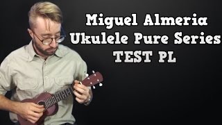 Video thumbnail for Miguel Almeria Ukulele Pure Series TEST PL by My Ukulele World