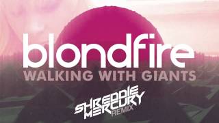 Blondfire - Walking With Giants (Shreddie Mercury Remix) [Official Audio]