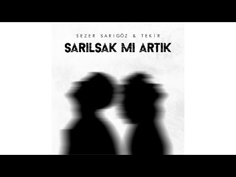 Sezer Sarıgöz & Tekir - Sarılsak Mı Artık