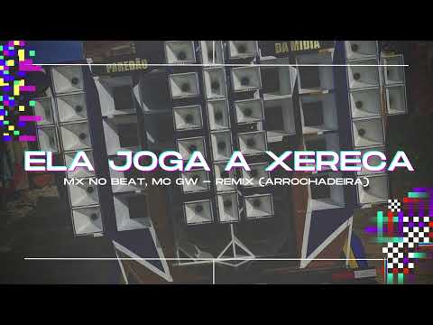MX no Beat, Mc Gw - Ela Joga a Xereca - Remix (Arrochadeira)