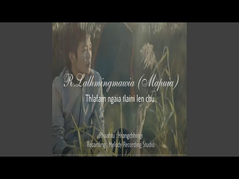 R Lalhmingmawia (Thlafam ngai a tlai ni len chu)