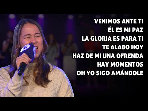 VENIMOS ANTE TI SEÑOR - ÉL ES MI PAZ - LA GLORIA ES PARA TI - TE ALABO HOY - HAZ DE MI UNA OFRENDA