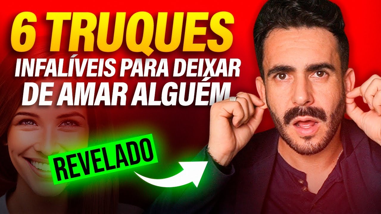 6 TRUQUES INFALÍVEIS para DEIXAR de AMAR Alguém!