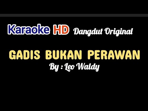 GADIS BUKAN PERAWAN KARAOKE [] LEO WALDY [] DANGDUT ORIGINAL