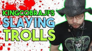 KingCobraJFS Slaying Trolls