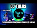 DJ TAK GENGGEM TANGANMU TAK ELUS PIPIMU - TULUS REMIX FULL BASS TERBARU 2024