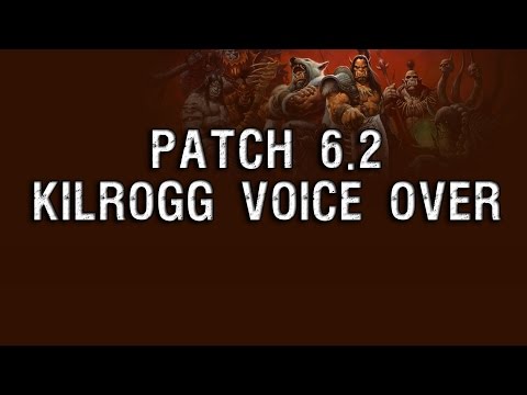 Kilrogg Voice Over - Patch 6.2 [Warlords of Draenor]