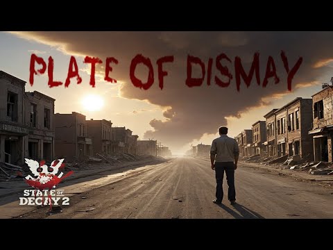 Plate Of Dismay - State of Decay 2 Modded Playthrough - Part 10.