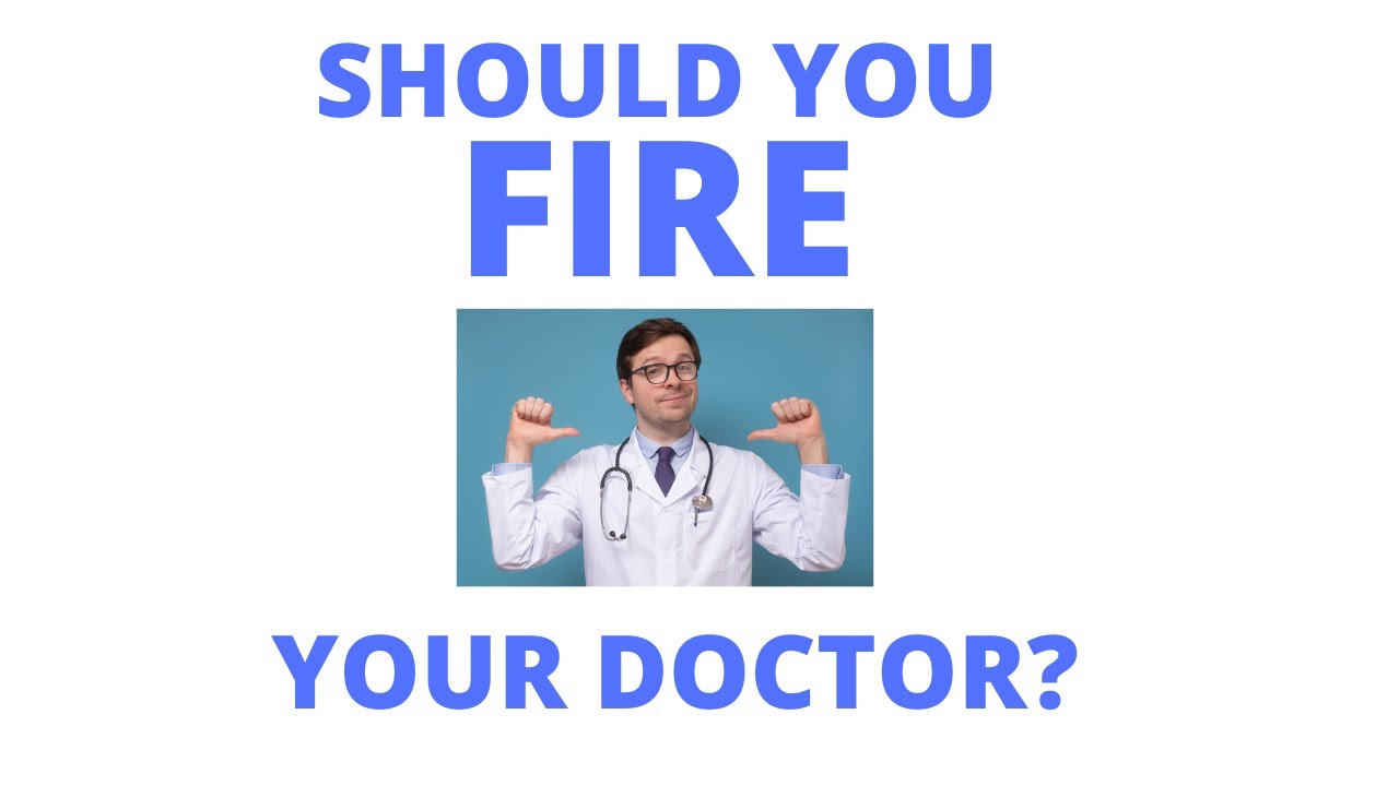 SHOULD YOU FIRE YOUR DOCTOR?