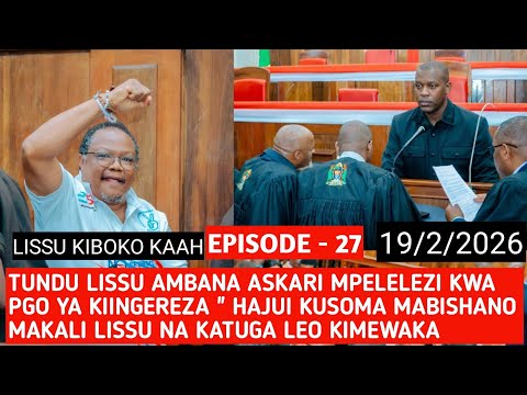 EPISODE 27 ( 19/2/2026): MAJIBIZANO MAKALI LISSU NA KATUGA " SHAHIDI AFANDE HAJUI KIINGEREZA " AIBU