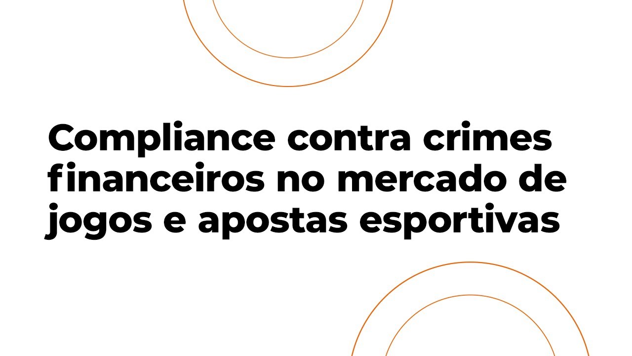 Compliance contra crimes financeiros no mercado de jogos e apostas esportivas