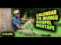 CALENDAR YA MUNGU GOSPEL MIXTAPE DJ CJ 254 FT KOPPA GEKON WALTER CHILAMBO H ART THE BAND