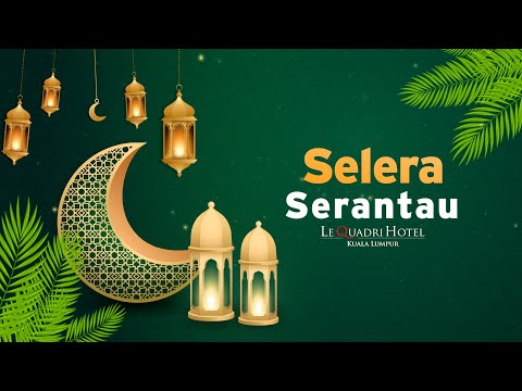 Selera Serantau bersama Le Quadri Hotel | Buffet Ramadan
